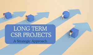 LONG TERM CSR PROJECTS A Strategic Approach